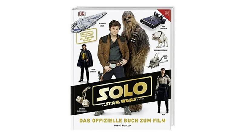 Solo_ A Star Wars Story™ Das offizielle Buch zum Film_ Mit exklusiven Filmbildern und Einblick in den Millennium Falken Gebundene Ausgabe